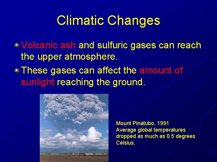 Climatic Changes Volcanic ash and sulfuric gases can reach the upper atmosphere. These gases