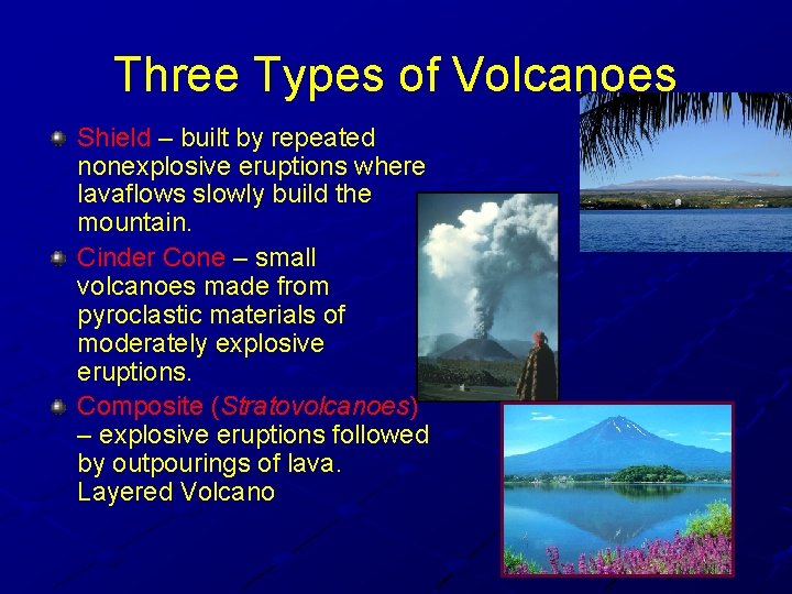 Three Types of Volcanoes Shield – built by repeated nonexplosive eruptions where lavaflows slowly