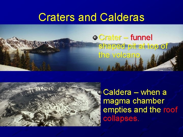Craters and Calderas Crater – funnel shaped pit at top of the volcano Caldera