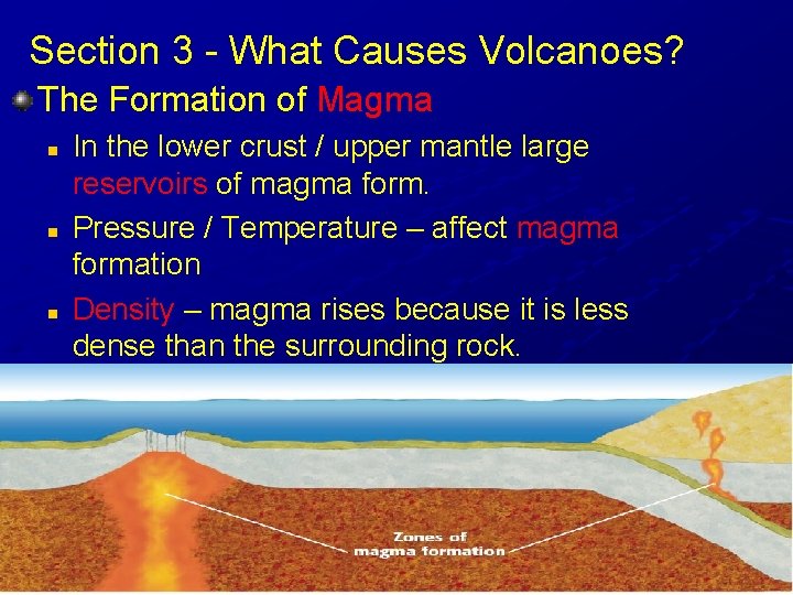 Section 3 - What Causes Volcanoes? The Formation of Magma n n n In