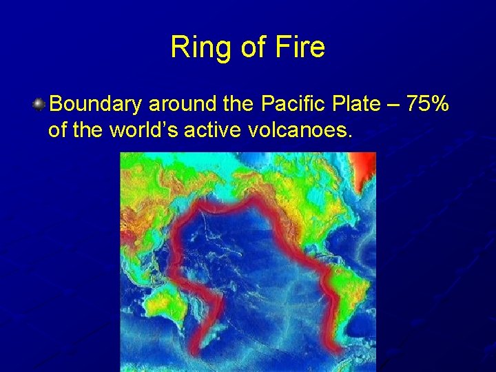 Ring of Fire Boundary around the Pacific Plate – 75% of the world’s active