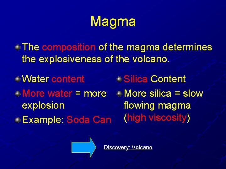 Magma The composition of the magma determines the explosiveness of the volcano. Water content