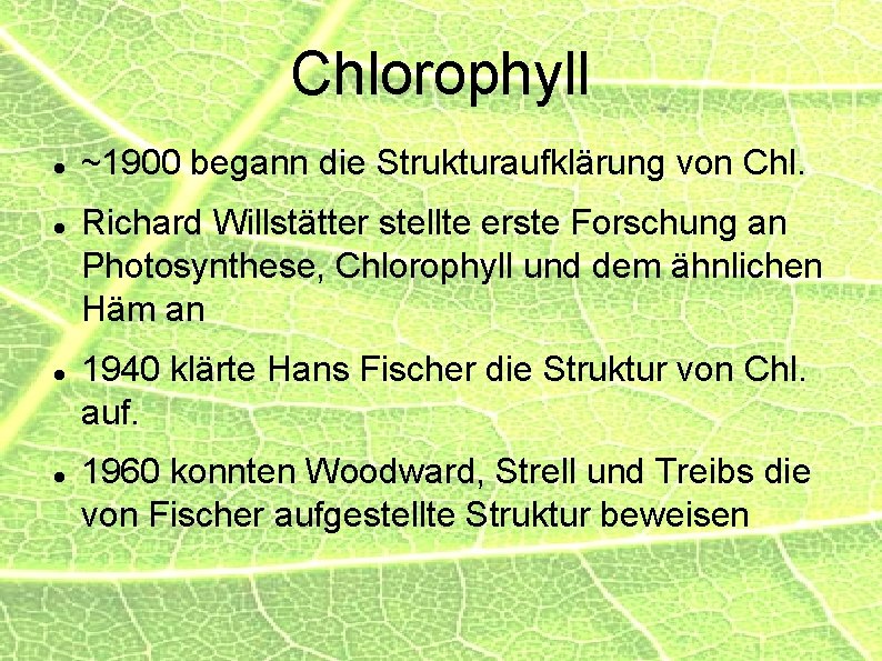 Chlorophyll ~1900 begann die Strukturaufklärung von Chl. Richard Willstätter stellte erste Forschung an Photosynthese,