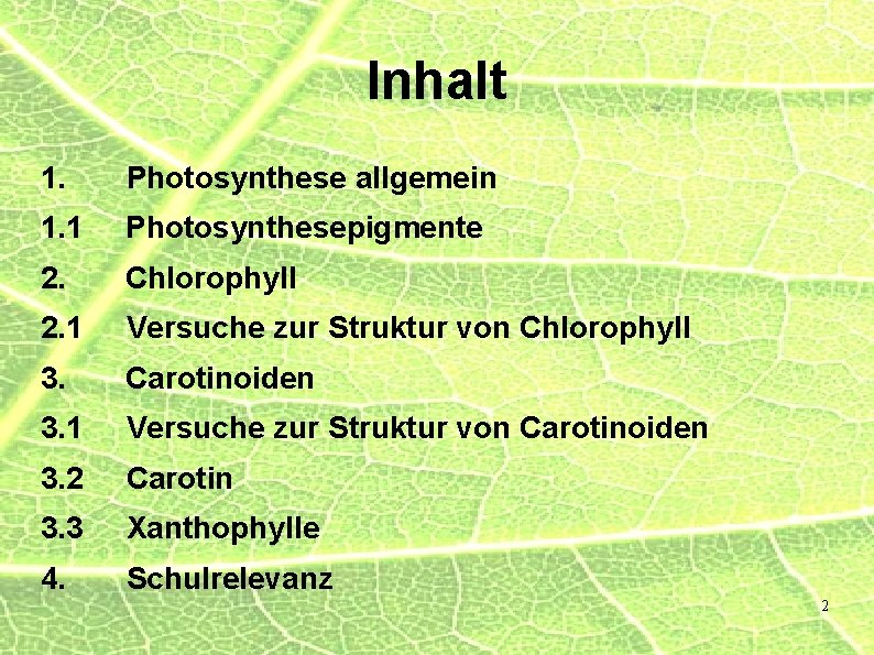 Inhalt 1. Photosynthese allgemein 1. 1 Photosynthesepigmente 2. Chlorophyll 2. 1 Versuche zur Struktur