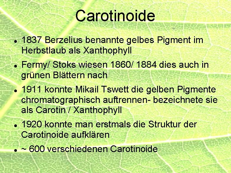 Carotinoide 1837 Berzelius benannte gelbes Pigment im Herbstlaub als Xanthophyll Fermy/ Stoks wiesen 1860/