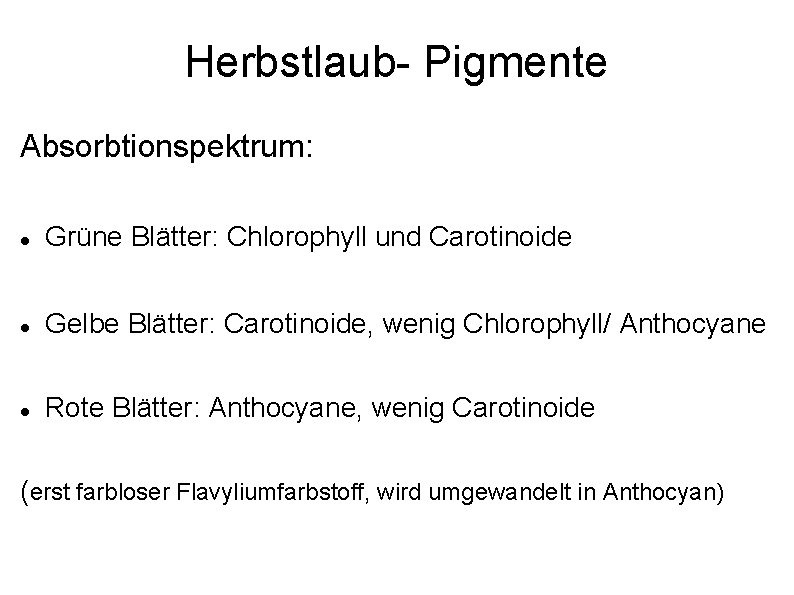 Herbstlaub- Pigmente Absorbtionspektrum: Grüne Blätter: Chlorophyll und Carotinoide Gelbe Blätter: Carotinoide, wenig Chlorophyll/ Anthocyane