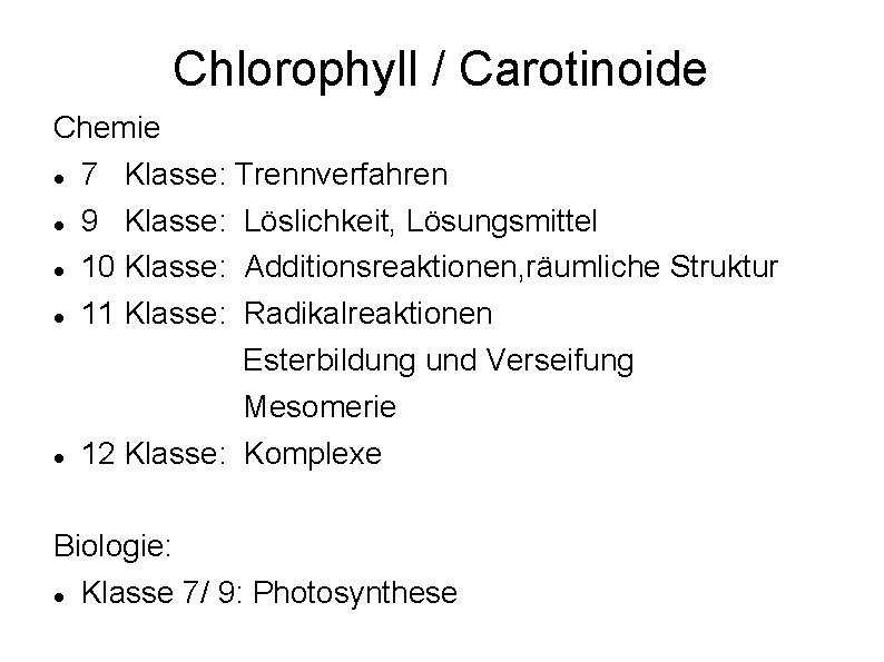 Chlorophyll / Carotinoide Chemie 7 Klasse: Trennverfahren 9 Klasse: Löslichkeit, Lösungsmittel 10 Klasse: Additionsreaktionen,