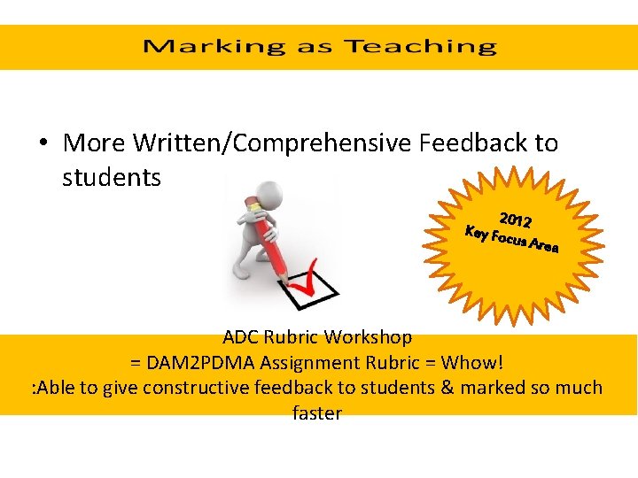  • More Written/Comprehensive Feedback to students 2012 Key Foc us Area ADC Rubric