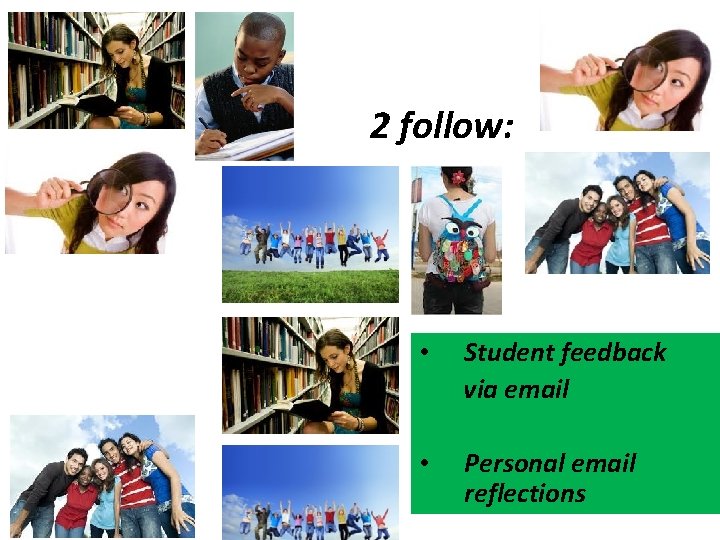 2 follow: • Student feedback via email • Personal email reflections 