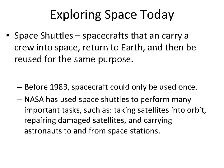Exploring Space Today • Space Shuttles – spacecrafts that an carry a crew into Exploring Space Today • Space Shuttles – spacecrafts that an carry a crew into