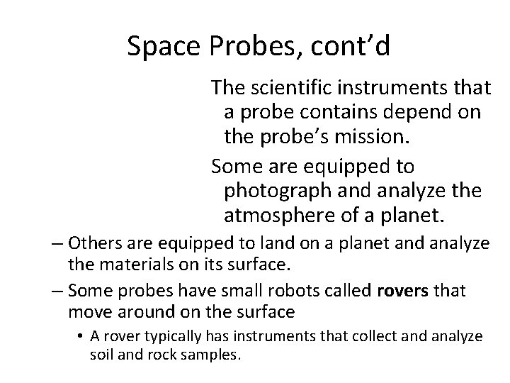 Space Probes, cont’d The scientific instruments that a probe contains depend on the probe’s Space Probes, cont’d The scientific instruments that a probe contains depend on the probe’s