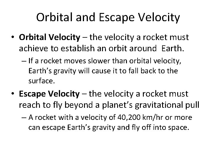 Orbital and Escape Velocity • Orbital Velocity – the velocity a rocket must achieve Orbital and Escape Velocity • Orbital Velocity – the velocity a rocket must achieve