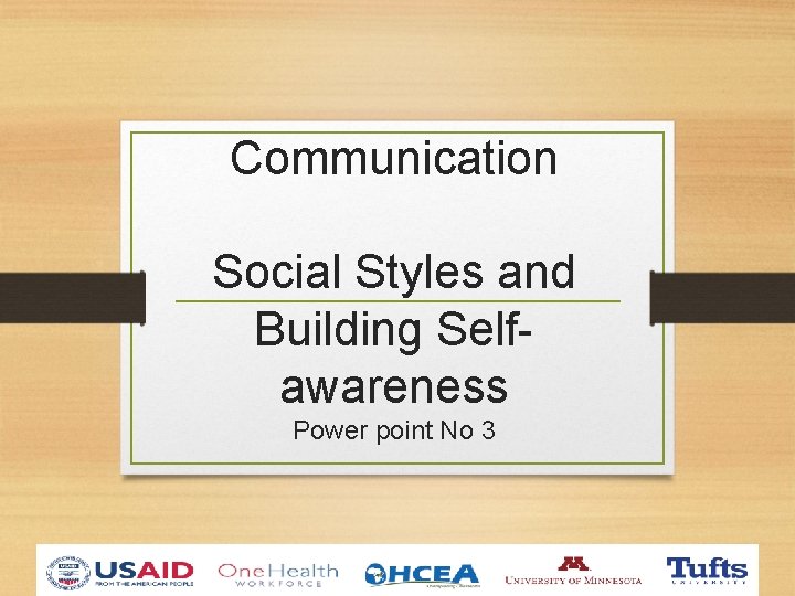 Communication Social Styles and Building Selfawareness Power point No 3 