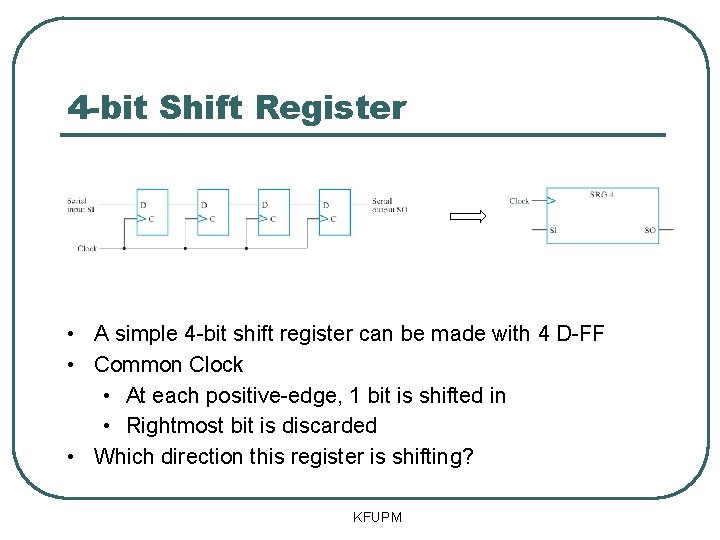 4 -bit Shift Register • A simple 4 -bit shift register can be made