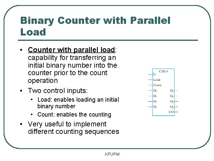 Binary Counter with Parallel Load • Counter with parallel load: capability for transferring an