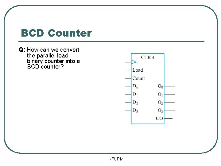 BCD Counter Q: How can we convert the parallel load binary counter into a