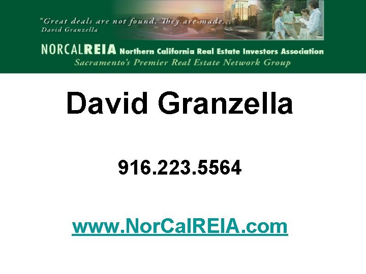 David Granzella 916. 223. 5564 www. Nor. Cal. REIA. com 