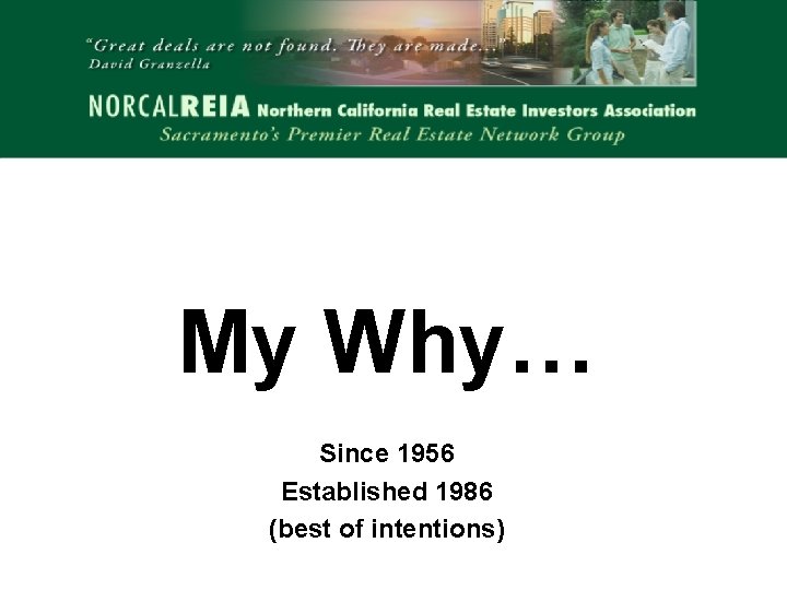 My Why… Since 1956 Established 1986 (best of intentions) 