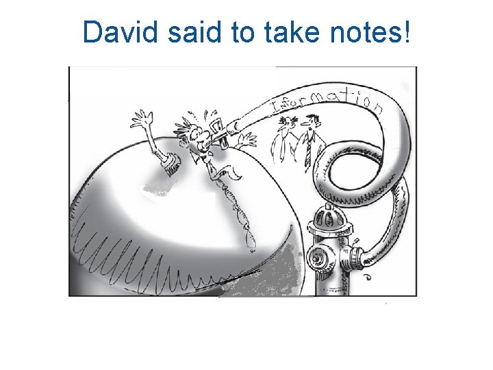 David said to take notes! 