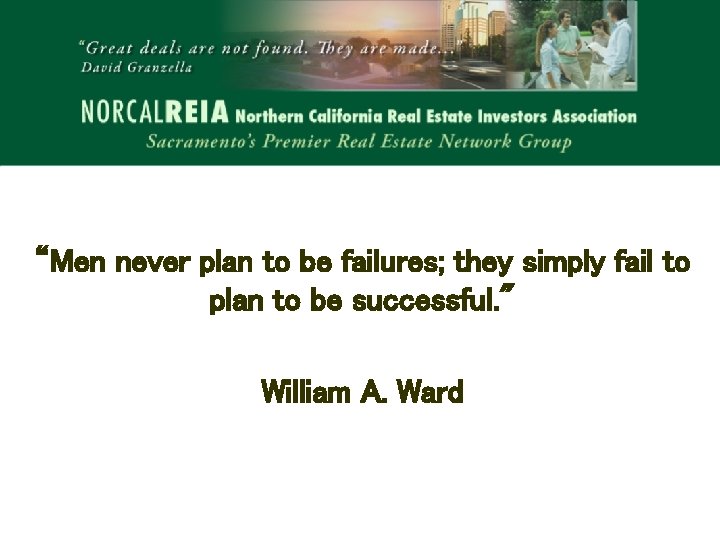 “Men never plan to be failures; they simply fail to plan to be successful.