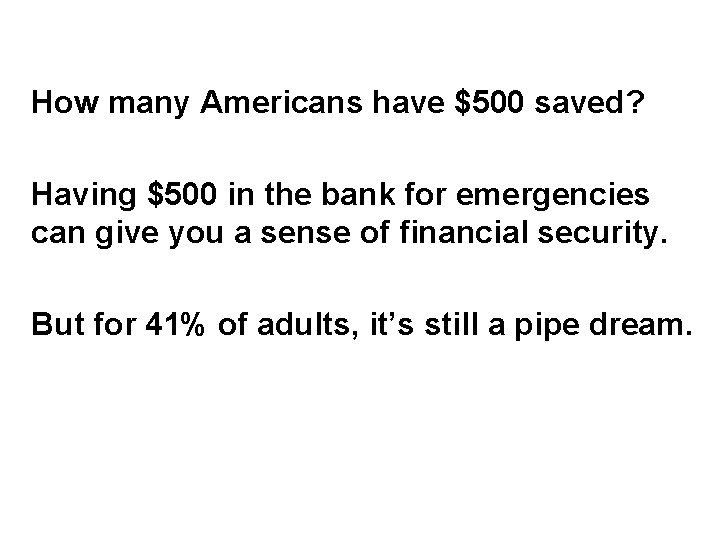 How many Americans have $500 saved? Having $500 in the bank for emergencies can