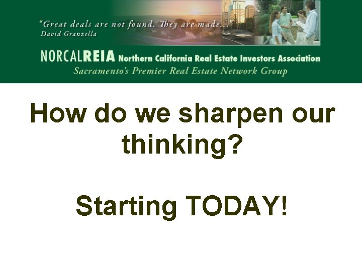 How do we sharpen our thinking? Starting TODAY! 