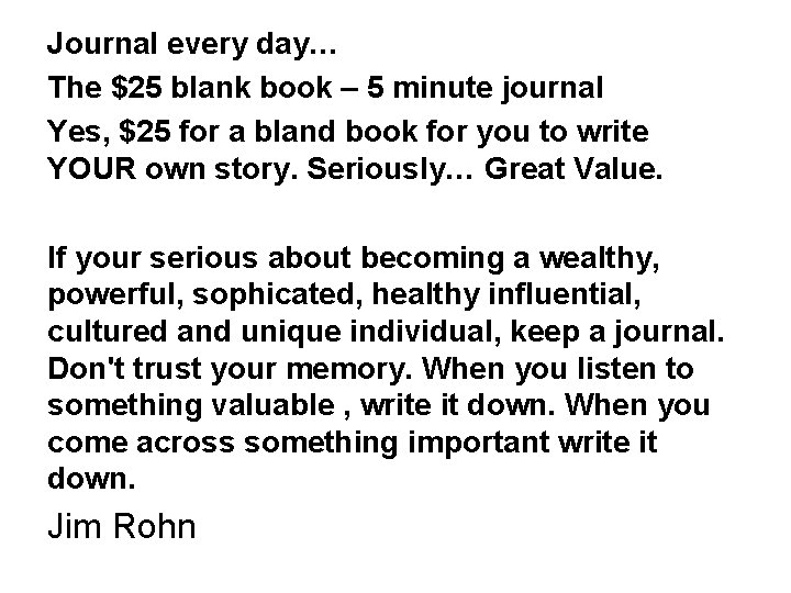 Journal every day… The $25 blank book – 5 minute journal Yes, $25 for