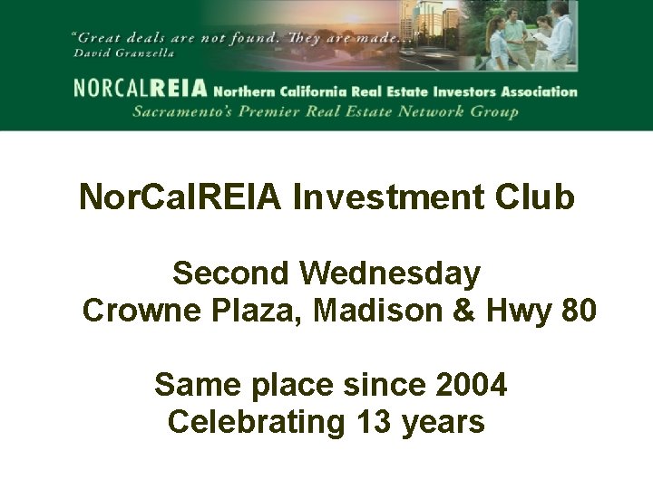 Nor. Cal. REIA Investment Club Second Wednesday Crowne Plaza, Madison & Hwy 80 Same
