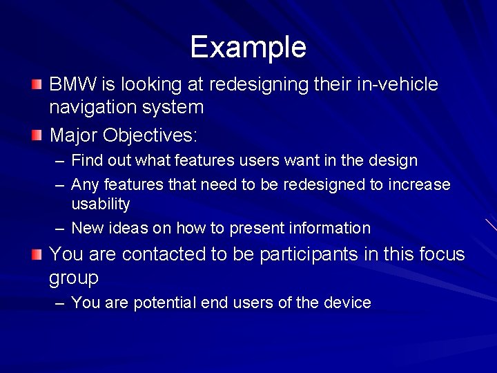 Example BMW is looking at redesigning their in-vehicle navigation system Major Objectives: – Find