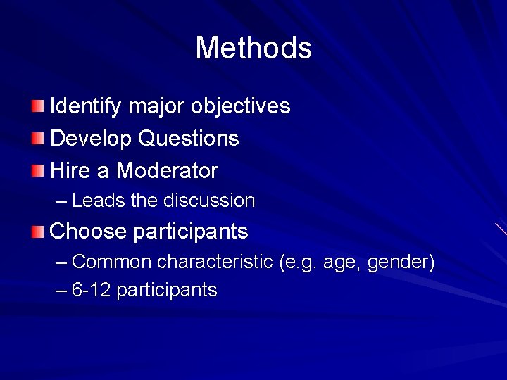 Methods Identify major objectives Develop Questions Hire a Moderator – Leads the discussion Choose