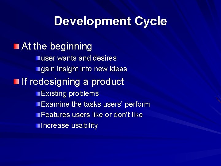 Development Cycle At the beginning user wants and desires gain insight into new ideas