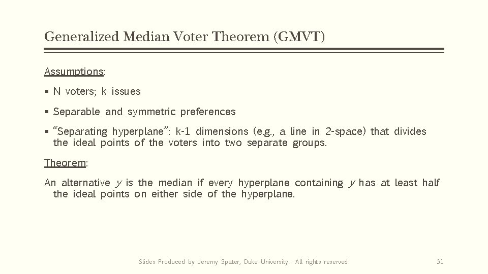 Generalized Median Voter Theorem (GMVT) Assumptions: § N voters; k issues § Separable and