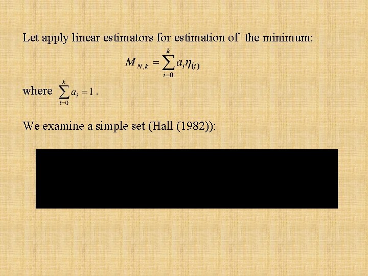 Let apply linear estimators for estimation of the minimum: where . . We examine