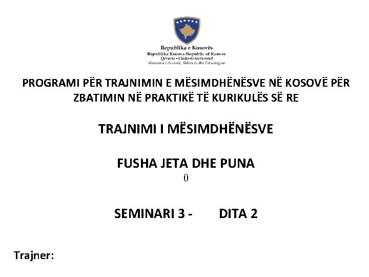PROGRAMI PËR TRAJNIMIN E MËSIMDHËNËSVE NË KOSOVË PËR ZBATIMIN NË PRAKTIKË TË KURIKULËS SË PROGRAMI PËR TRAJNIMIN E MËSIMDHËNËSVE NË KOSOVË PËR ZBATIMIN NË PRAKTIKË TË KURIKULËS SË