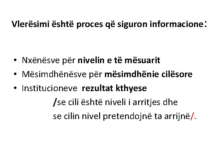 Vlerësimi është proces që siguron informacione: • Nxënësve për nivelin e të mësuarit • Vlerësimi është proces që siguron informacione: • Nxënësve për nivelin e të mësuarit •