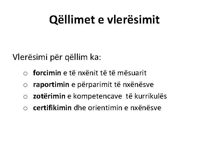 Qëllimet e vlerësimit Vlerësimi për qëllim ka: o o forcimin e të nxënit të Qëllimet e vlerësimit Vlerësimi për qëllim ka: o o forcimin e të nxënit të