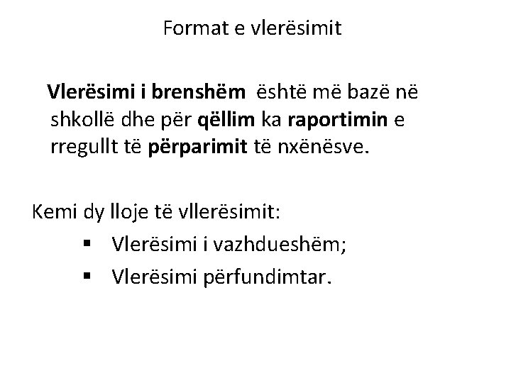 Format e vlerësimit Vlerësimi i brenshëm është më bazë në shkollë dhe për qëllim Format e vlerësimit Vlerësimi i brenshëm është më bazë në shkollë dhe për qëllim