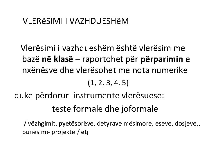 VLERëSIMI I VAZHDUESHëM Vlerësimi i vazhdueshëm është vlerësim me bazë në klasë – raportohet VLERëSIMI I VAZHDUESHëM Vlerësimi i vazhdueshëm është vlerësim me bazë në klasë – raportohet