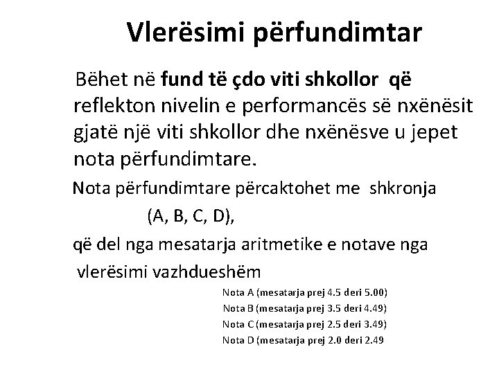Vlerësimi përfundimtar Bëhet në fund të çdo viti shkollor që reflekton nivelin e performancës Vlerësimi përfundimtar Bëhet në fund të çdo viti shkollor që reflekton nivelin e performancës