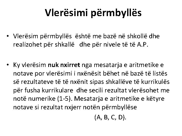 Vlerësimi përmbyllës • Vlerësim përmbyllës është me bazë në shkollë dhe realizohet për shkallë Vlerësimi përmbyllës • Vlerësim përmbyllës është me bazë në shkollë dhe realizohet për shkallë