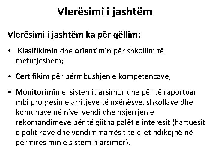 Vlerësimi i jashtëm ka për qëllim: • Klasifikimin dhe orientimin për shkollim të mëtutjeshëm; Vlerësimi i jashtëm ka për qëllim: • Klasifikimin dhe orientimin për shkollim të mëtutjeshëm;