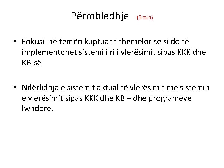 Përmbledhje (5 min) • Fokusi në temën kuptuarit themelor se si do të implementohet Përmbledhje (5 min) • Fokusi në temën kuptuarit themelor se si do të implementohet