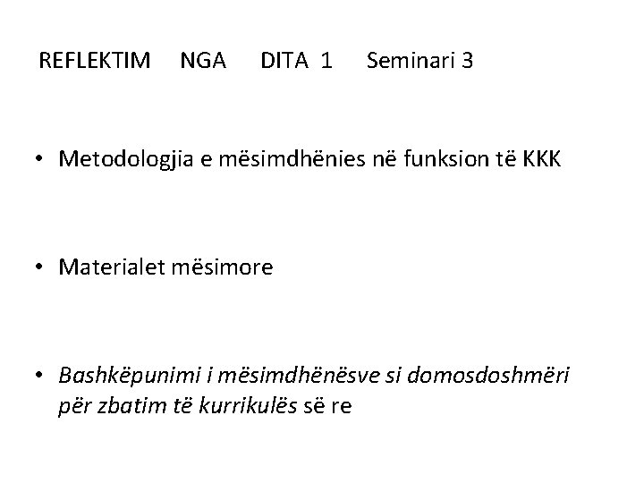 REFLEKTIM NGA DITA 1 Seminari 3 • Metodologjia e mësimdhënies në funksion të KKK REFLEKTIM NGA DITA 1 Seminari 3 • Metodologjia e mësimdhënies në funksion të KKK