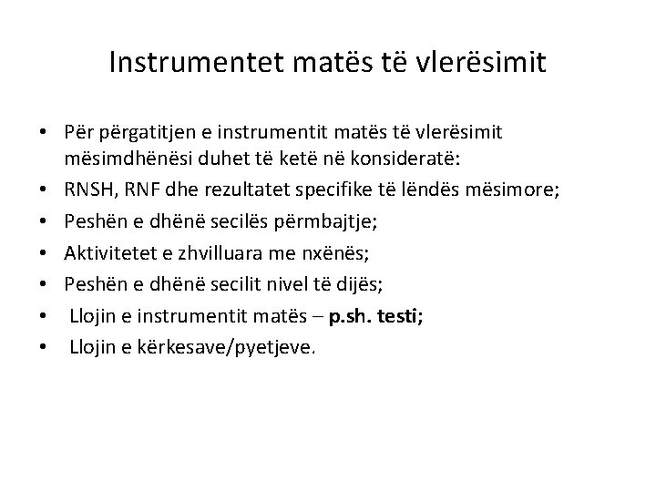 Instrumentet matës të vlerësimit • Për përgatitjen e instrumentit matës të vlerësimit mësimdhënësi duhet Instrumentet matës të vlerësimit • Për përgatitjen e instrumentit matës të vlerësimit mësimdhënësi duhet