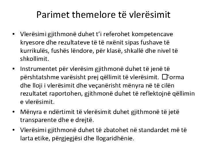 Parimet themelore të vlerësimit • Vlerësimi gjithmonë duhet t’i referohet kompetencave kryesore dhe rezultateve Parimet themelore të vlerësimit • Vlerësimi gjithmonë duhet t’i referohet kompetencave kryesore dhe rezultateve