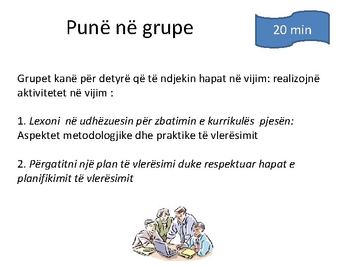 Punë në grupe 20 min Grupet kanë pёr detyrё qё tё ndjekin hapat në Punë në grupe 20 min Grupet kanë pёr detyrё qё tё ndjekin hapat në