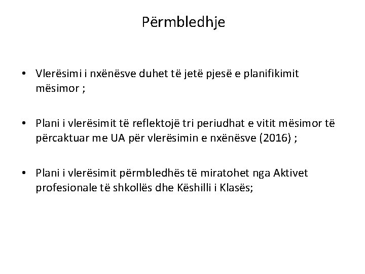 Përmbledhje • Vlerësimi i nxënësve duhet të jetë pjesë e planifikimit mësimor ; • Përmbledhje • Vlerësimi i nxënësve duhet të jetë pjesë e planifikimit mësimor ; •
