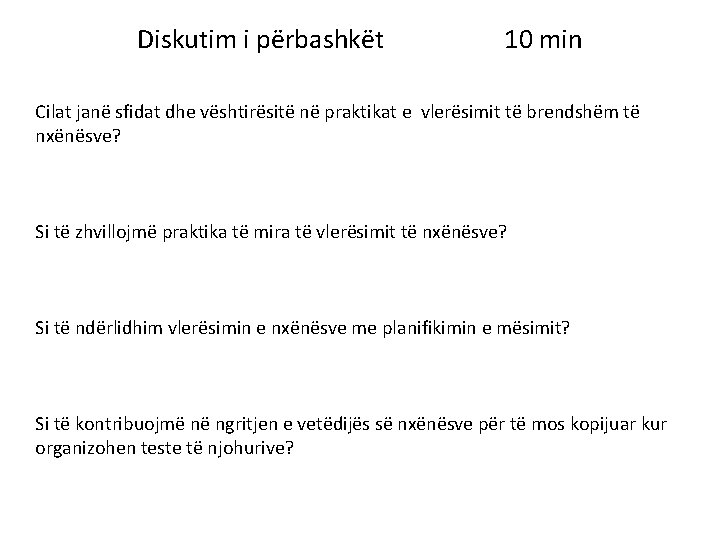 Diskutim i përbashkët 10 min Cilat janë sfidat dhe vështirësitë në praktikat e vlerësimit Diskutim i përbashkët 10 min Cilat janë sfidat dhe vështirësitë në praktikat e vlerësimit