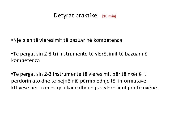 Detyrat praktike (10 min) • Një plan të vlerësimit të bazuar në kompetenca • Detyrat praktike (10 min) • Një plan të vlerësimit të bazuar në kompetenca •
