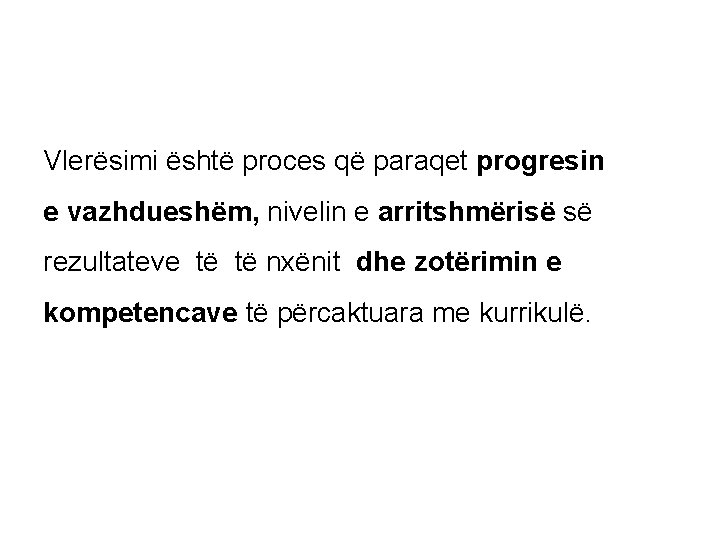 Vlerësimi është proces që paraqet progresin e vazhdueshëm, nivelin e arritshmërisë së rezultateve të Vlerësimi është proces që paraqet progresin e vazhdueshëm, nivelin e arritshmërisë së rezultateve të